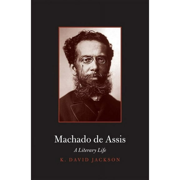 Major Figures in Spanish and Latin American Literature and the Arts: Machado de Assis : A Literary Life (Hardcover)