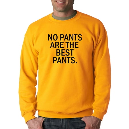 New Way 153 - Crewneck No Pants Are The Best Pants Funny Humor