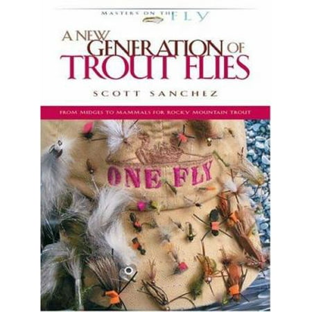 A New Generation of Trout Flies: From Midges to Mammals for Rocky Mountain Trout