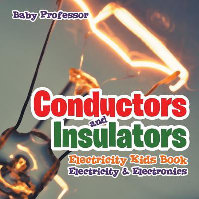 Conductors and Insulators Electricity Kids Book Electricity &