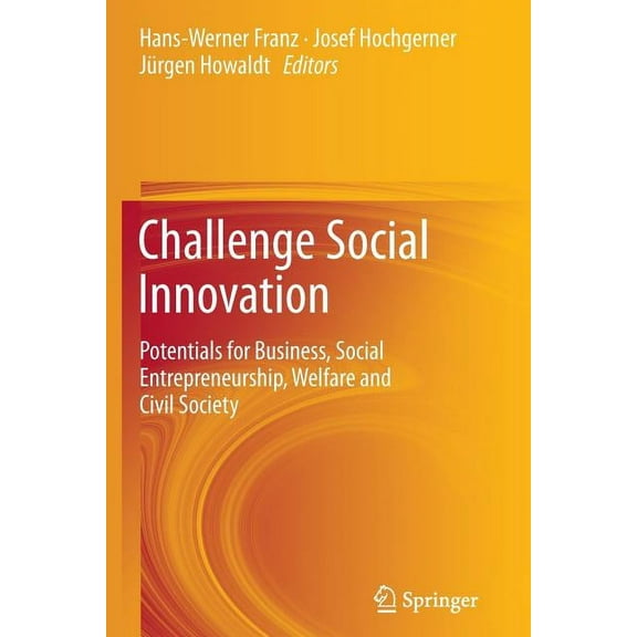 Challenge Social Innovation: Potentials for Business, Social Entrepreneurship, Welfare and Civil Society, (Paperback)