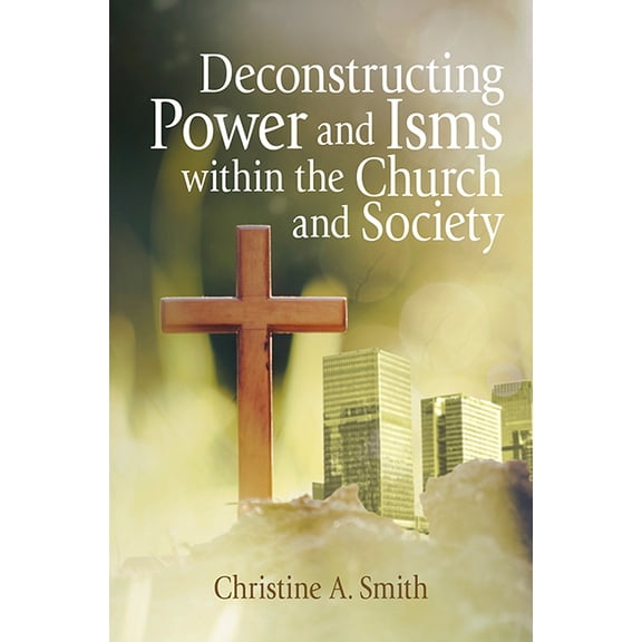 Deconstructing Power and Isms Within the Church and Society, (Paperback)