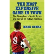 The Most Expensive Game in Town: The Rising Cost of Youth Sports and the Toll on Today's Families [Paperback - Used]