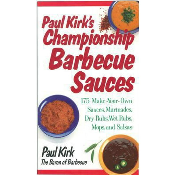 Pre-Owned Paul Kirk's Championship Barbecue Sauces: 175 Make-Your-Own Sauces, Marinades, Dry Rubs, Wet Rubs, Mops and Salsas (Paperback) 155832125X 9781558321250