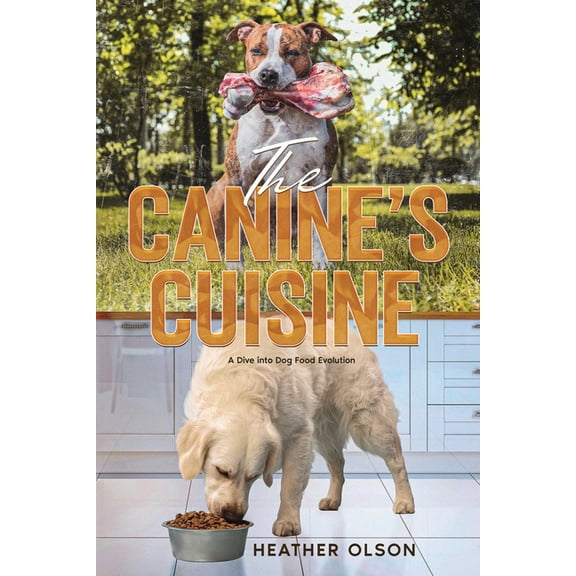 The Canine's Cuisine: A Dive into Dog Food Evolution, (Paperback)