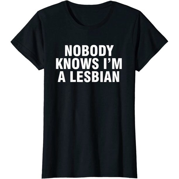 Nobody Knows Im A Lesbian Short Seelve T Shirt