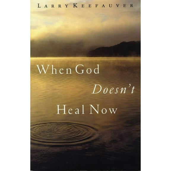 When God Doesn't Heal Now, (Paperback)