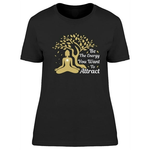 The Energy You Want To Attract T-Shirt Women -Image by Shutterstock, Female XX-Large