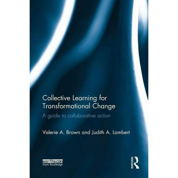 Collective Learning for Transformational Change: A Guide to Collaborative Action, (Paperback)