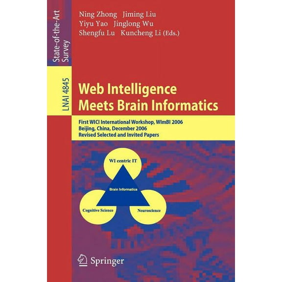 Web Intelligence Meets Brain Informatics: First Wici International Workshop, Wimbi 2006, Beijing, China, December 15-16,, (Paperback)