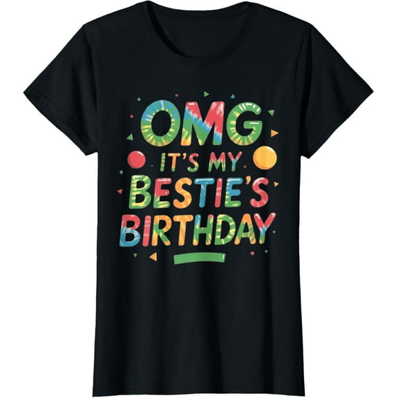 OMG It's My Bestie's Birthday Funny Best Friend Birthday T-Shirt