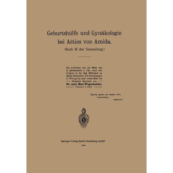 GeburtshÃ¼lfe Und GynÃ¤kologie Bei AÃ«tios Von Amida: Buch 16 Der Sammlung, (Paperback)