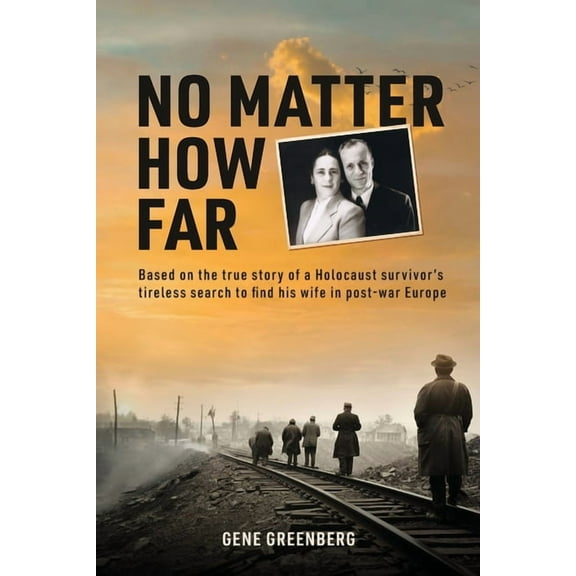 No Matter How Far: Based on the true story of a Holocaust survivor's tireless search to find his wife in post-war Europe, (Paperback)