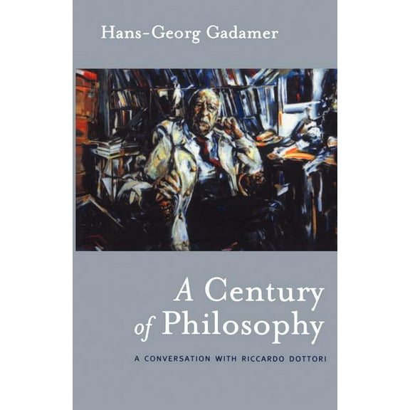 Athlone Contemporary European Thinkers A Century of Philosophy: Hans Georg Gadamer in Conversation with Riccardo Dottori, (Paperback)
