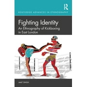 Routledge Advances in Ethnography Fighting Identity: An Ethnography of Kickboxing in East London, (Paperback)