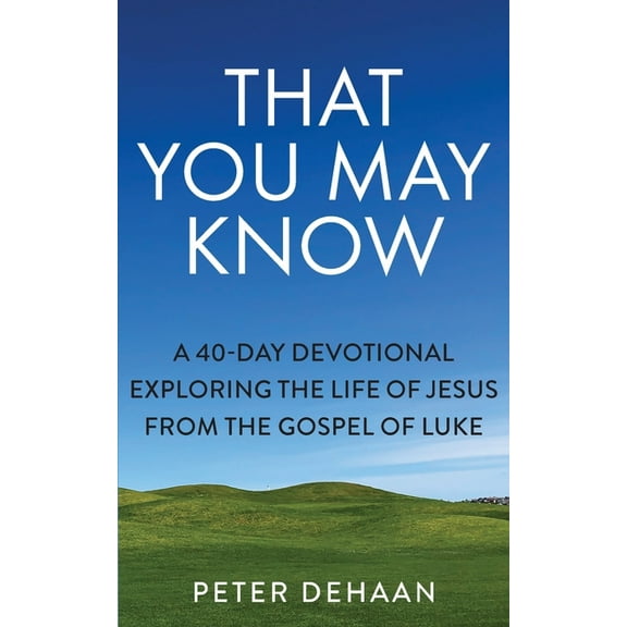 40-Day Bible Study: That You May Know : A 40-Day Devotional Exploring the Life of Jesus from the Gospel of Luke (Series #1) (Edition 3) (Paperback)