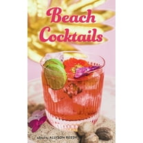 Cocktails Beach Cocktails: Pours, Drinks, Sips, and Bites, (Hardcover)
