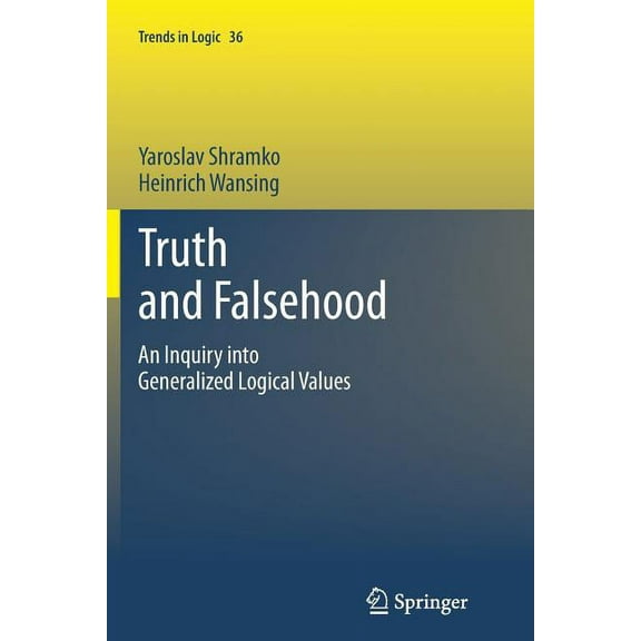 Trends in Logic Truth and Falsehood: An Inquiry Into Generalized Logical Values, Book 36, (Paperback)