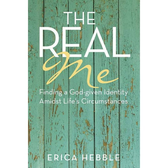 The Real Me: Finding a God-given Identity Amidst Life's Circumstances, (Paperback)