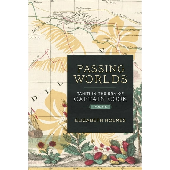 Passing Worlds: Tahiti in the Era of Captain Cook, (Paperback)