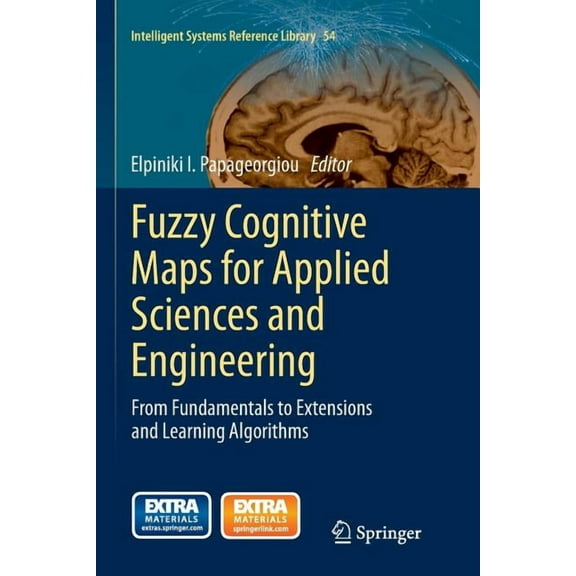 Intelligent Systems Reference Library Fuzzy Cognitive Maps for Applied Sciences and Engineering: From Fundamentals to Extensions and Learning Algorithms, Book 54, (Paperback)