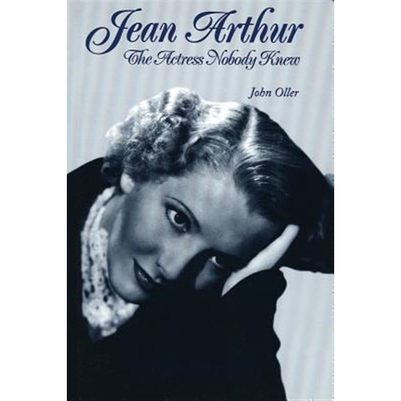 Pre-Owned Jean Arthur: The Actress Nobody Knew (Paperback) 0879102780 9780879102784