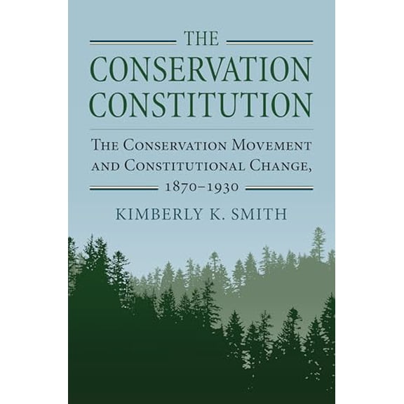 Pre-Owned The Conservation Constitution: The Conservation Movement and Constitutional Change, 1870-1930 (Environment and Society), 9780700628445, 0700628444, Hardcover,