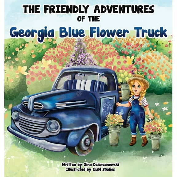 The Friendly Adventures of The Georgia Blue Flower Truck, (Hardcover)
