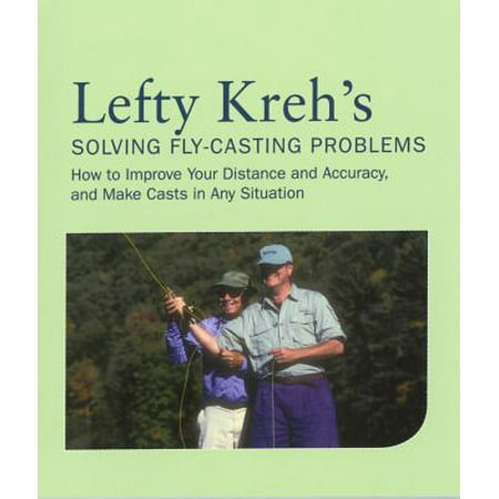 Lefty Kreh's Solving Fly-Casting Problems : How to Improve Your Distance and Accuracy, and Make Casts in Any