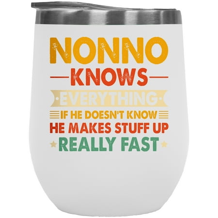 

Nonno Knows Everything If He Doesn t He Makes Stuff Really Fast Grandad Father s Day White 12oz Wine Tumbler