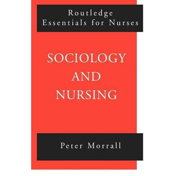 Routledge Essentials for Nurses Sociology and Nursing: An Introduction, (Paperback)