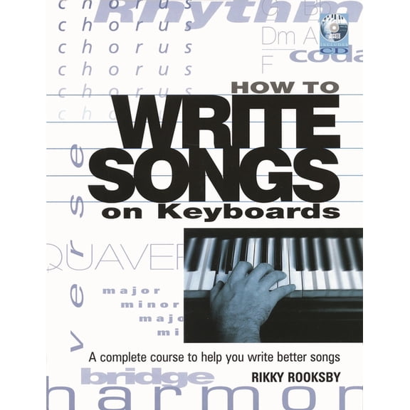 How to Write Songs on Keyboards: A Complete Course to Help You Write Better Songs, (Paperback)