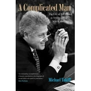 A Complicated Man : The Life of Bill Clinton as Told by Those Who Know Him (Paperback)