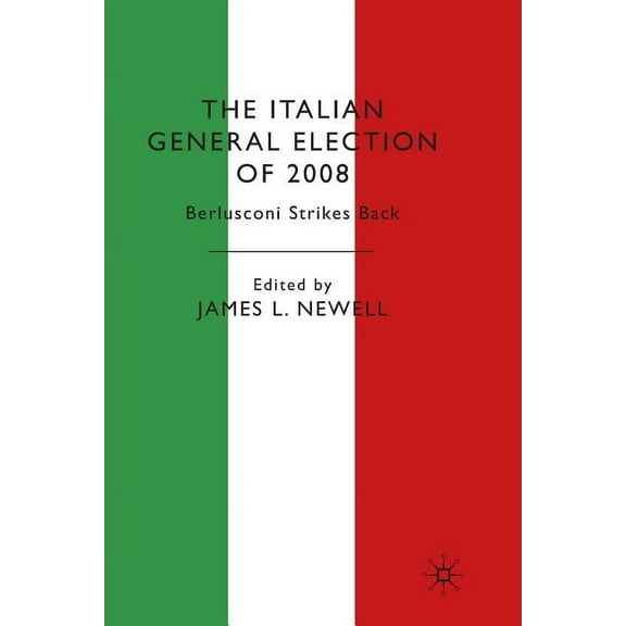 The Italian General Election of 2008: Berlusconi Strikes Back, (Paperback)