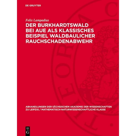 Abhandlungen der SÃ¤chsischen Akademie de Der Burkhardtswald Bei Aue ALS Klassisches Beispiel Waldbaulicher Rauchschadenabwehr, Book 50, (Hardcover)