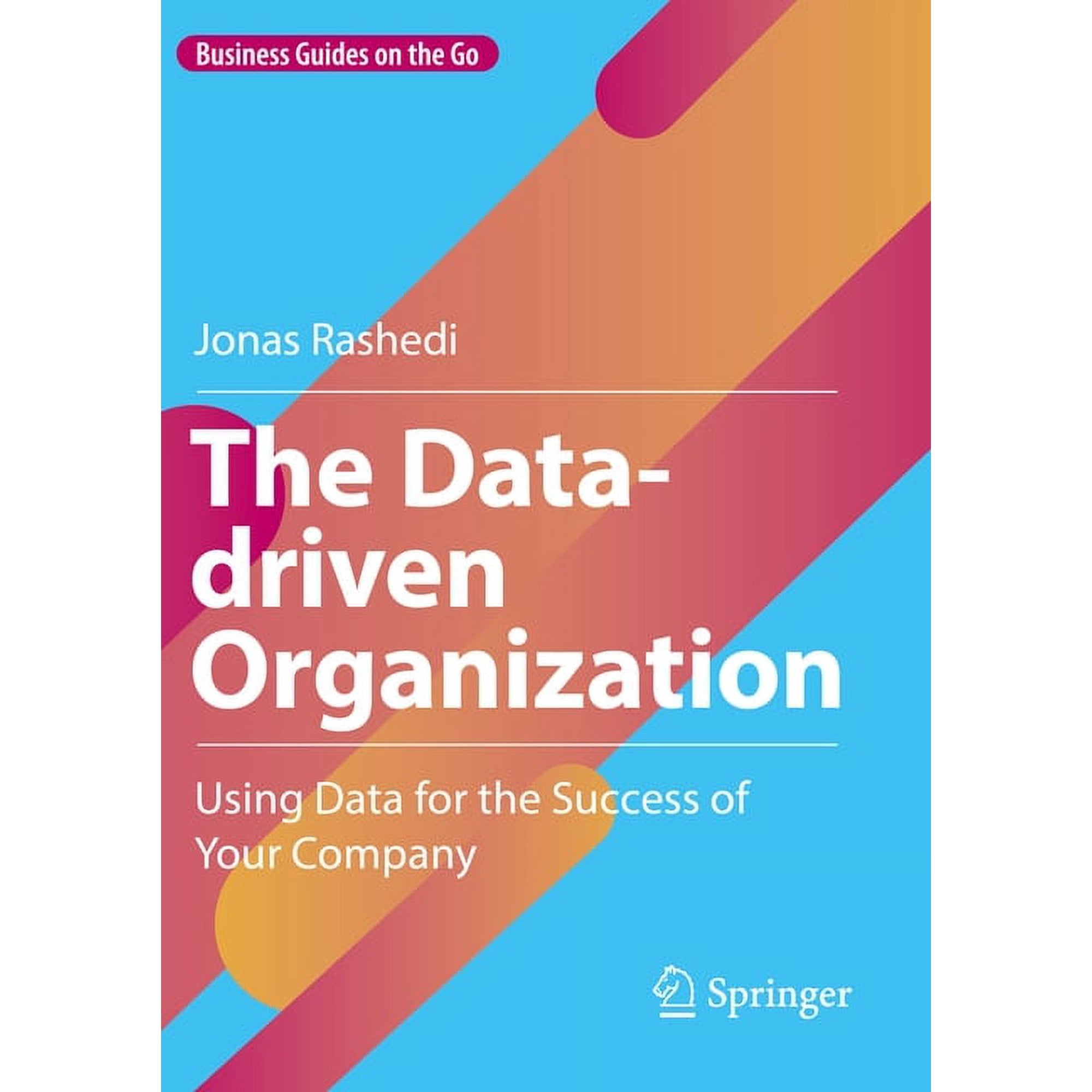 Business Guides on the Go The Data-Driven Organization: Using Data for the Success of Your Company (Paperback)