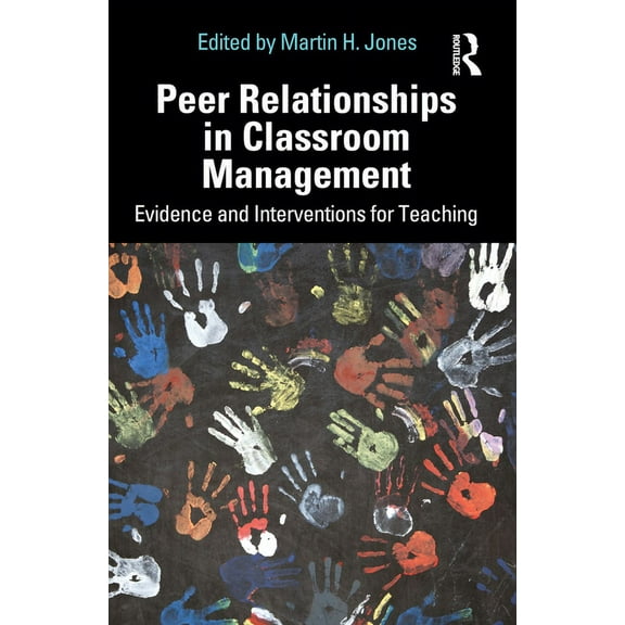 Peer Relationships in Classroom Management: Evidence and Interventions for Teaching, (Paperback)