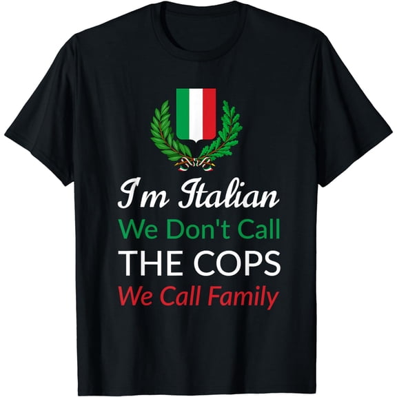 I'm Italian We Don't Call The Cops We Call Family Italy, Flag T-Shirt mens t lyhirt men,black,women,misfits,journey ,boys