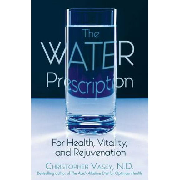Pre-Owned The Water Prescription: For Health, Vitality, and Rejuvenation (Paperback) 1594770956 9781594770951