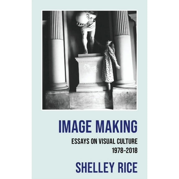 Image Making: Essays on Visual Culture (1978-2018), (Paperback)