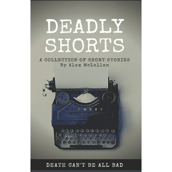 Deadly Shorts  Paperback  Alex McLellan