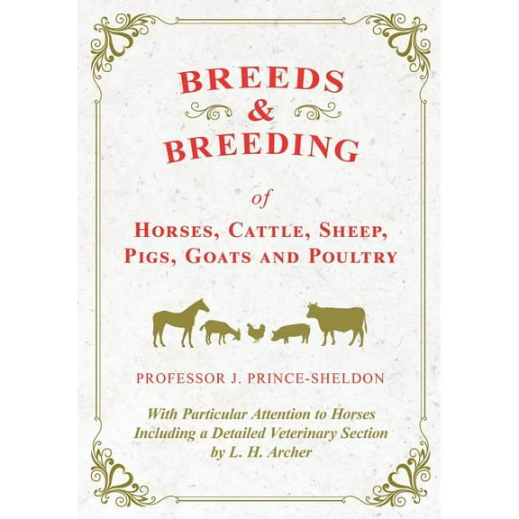 Breeds and Breeding of Horses, Cattle, Sheep, Pigs, Goats and Poultry - With Particular Attention to Horses Including a , (Paperback)
