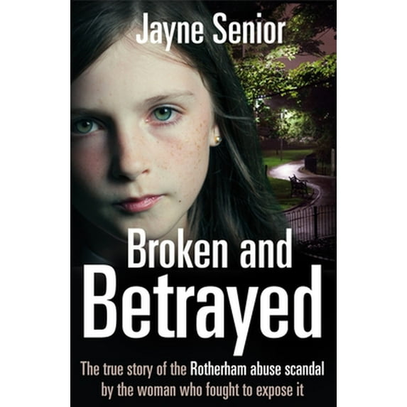 Pre-Owned Broken and Betrayed: The True Story of the Rotherham Abuse Scandal by the Woman Who Fought to Expose It (Paperback) 1509801626 9781509801626
