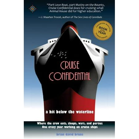 One Year Life - Cruise Confidential : A Hit Below the Waterline: Where the Crew Lives, Eats, Wars, and Parties -- One Crazy Year Working on