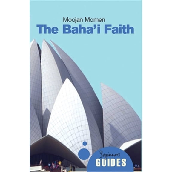 Pre-Owned The Baha'i Faith: A Beginner's Guide (Beginner's Guides (Oneworld)) Paperback