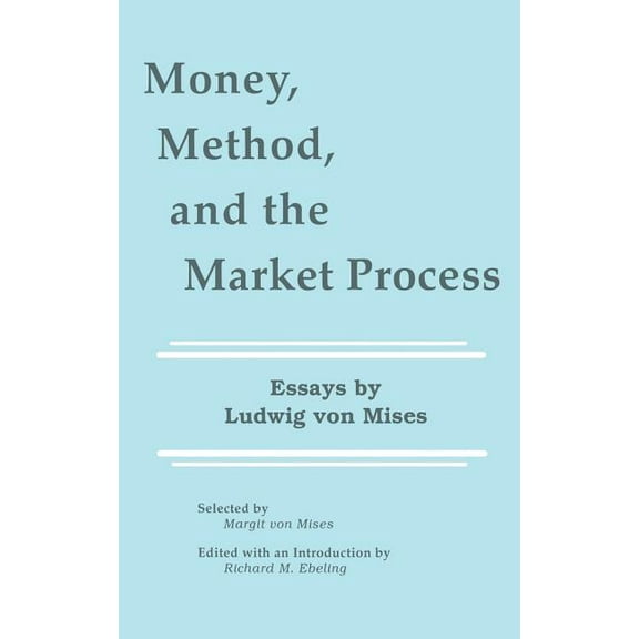 Money, Method, and the Market Process: Essays by Ludwig Von Mises, (Hardcover)