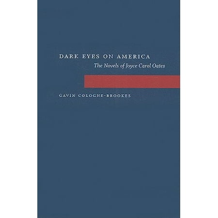 Dark Eyes on America : The Novels of Joyce Carol