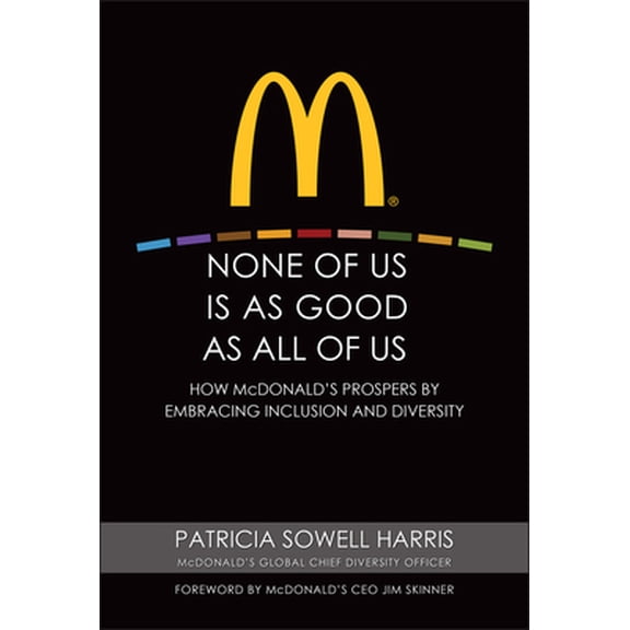 Pre-Owned None of Us is As Good As All of Us: How McDonald's Prospers by Embracing Inclusion and Diversity Paperback