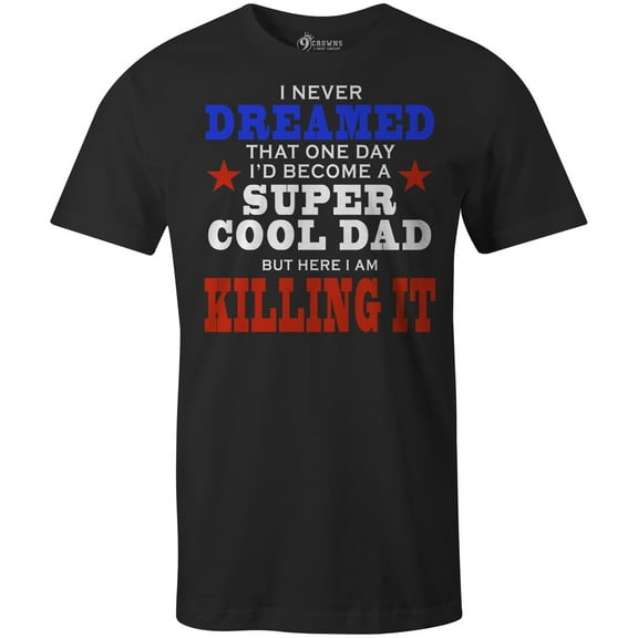 9 Crowns Tees Men's Super Cool Dad Killing It Father's Day T-Shirt (Black (Killing It), Small)