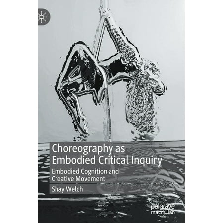 UPC: 9783030934941 | Choreography as Embodied Critical Inquiry: Embodied Cognition and Creative Movement (Hardcover)